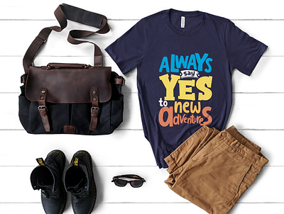 Always say yes to new adventures quote typography t shirt apparel branding creative design designer illustration logo mothers t shirt t shirt design typogaphy typography typography design