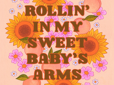 Rollin' In My Sweet Baby's Arms floral clipart gouache hand lettering illustration painting poster art poster design traditional illustration