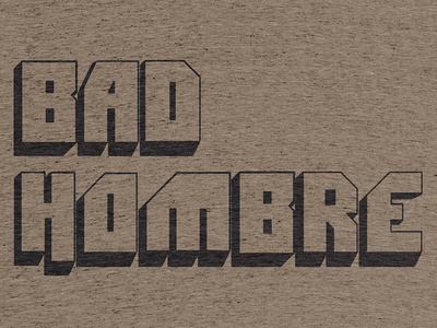 The one that says 'Bad Hombre'