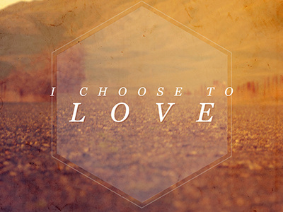I Choose to Love