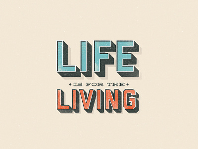 Life is for the Living clean life living quote retro shadow texture typography