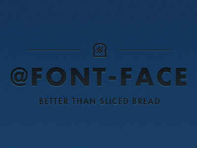 @font-face, better than sliced bread