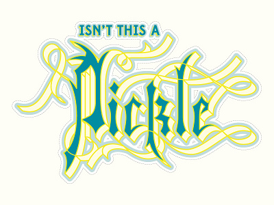 Isn't This A Pickle blackletter branding custom typography food hand lettering lettering pickle promo swash