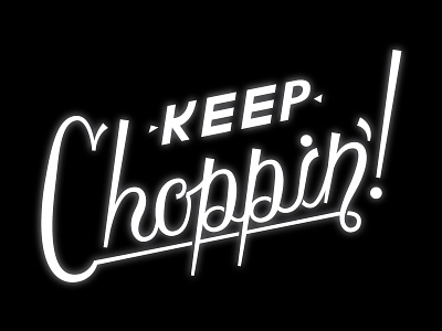 Keep Choppin handlettering handmade type lettering typography width tool work
