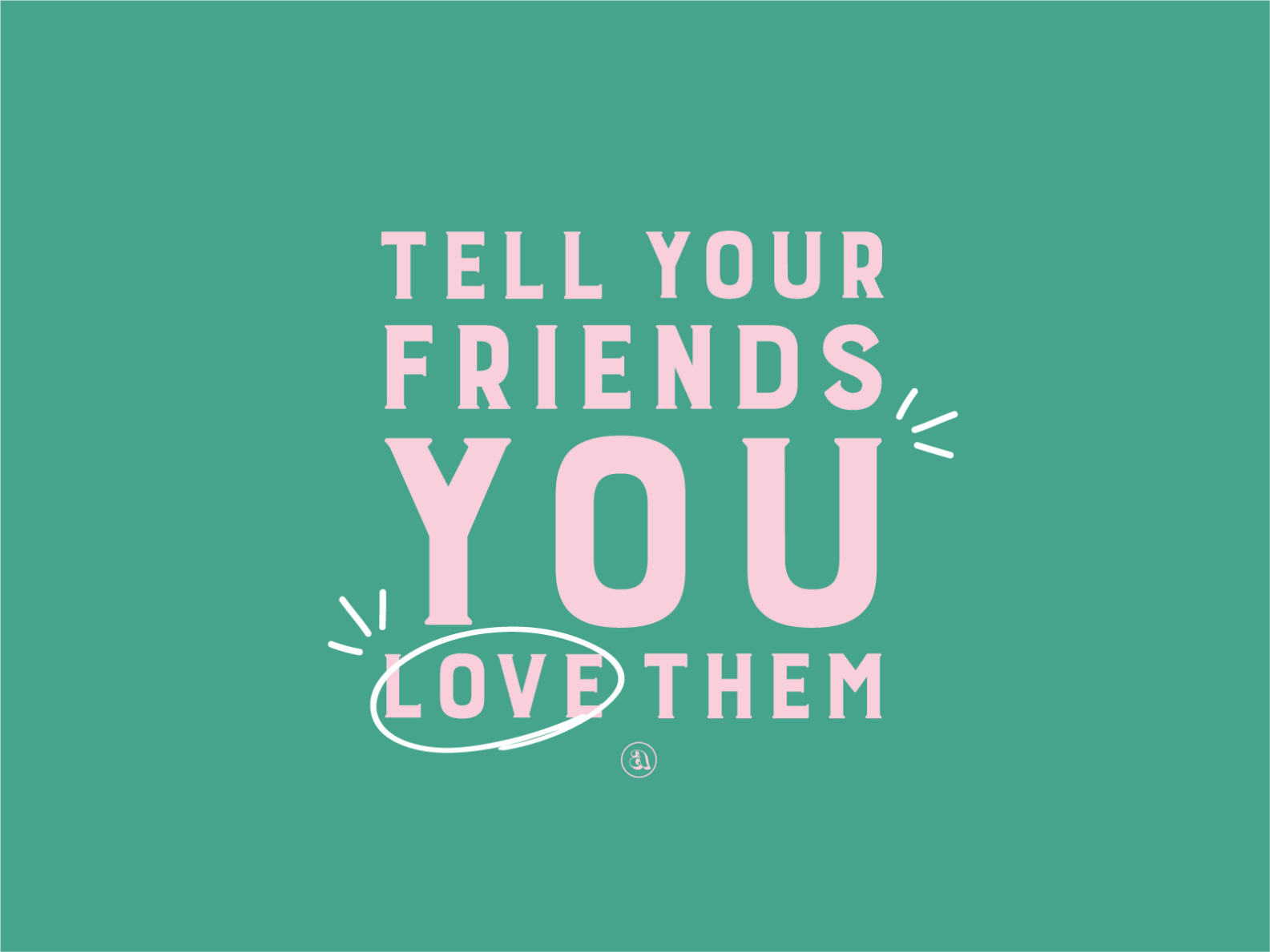 tell-your-friends-you-love-them-by-alex-pesak-on-dribbble