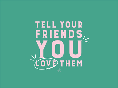 Tell Your Friends You Love Them burford base doodles friends friendships fun graphic green graphic green type indiana indianapolis indy instagram love your friends social graphic social graphics tell your friends tell your friends you love them type typography