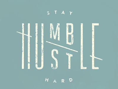 Stay humble / Hustle hard distress handdrawn handlettered humble hustle lettering print type typography