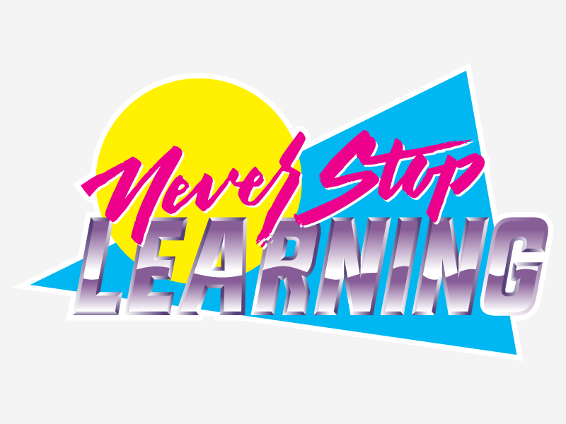 Never Stop Learning lettering cyan triangle pink chrome 80s