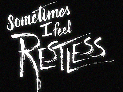 Sometimes I feel Restless