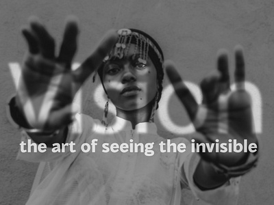 Vision - the art of seeing the invisible