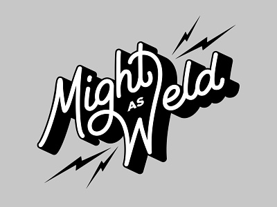 Might As Weld! lettering lightning bolt quotes script shadows shirt design typography welding