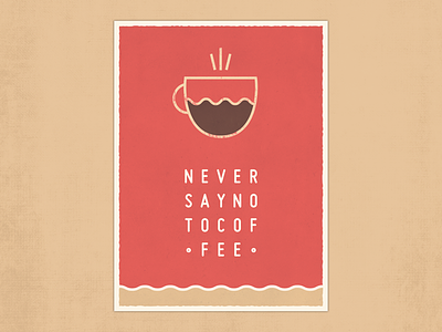 Never Say No To Coffee - Minimal Poster coffee geometric grunge illustration minimal poster print texture