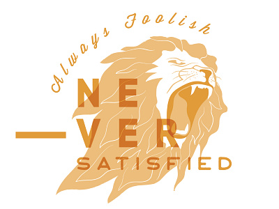 Never Satisfied graphic design illustration lion lion graphic type typography