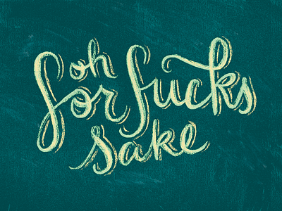 Oh, for fucks sake! chalk chalkboard grit illustration typography