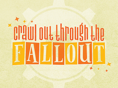 Crawl Out Through the Fallout fallout fallout 4 hand lettering lettering mid century sheldon allman vault