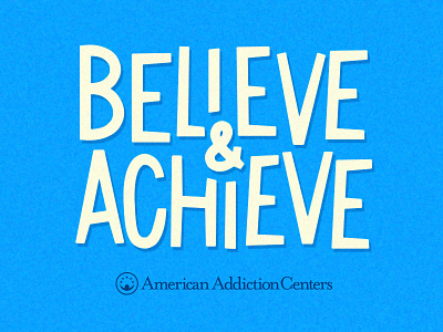 Believe & Achieve aac addiction american addiction centers believe and achieve drug addiction hand lettering recovery retro typography