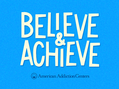 Believe & Achieve aac addiction american addiction centers believe and achieve drug addiction hand lettering recovery retro typography