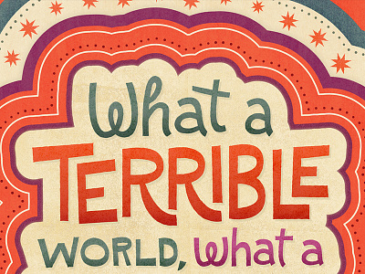 What a Terrible World, What a Beautiful World beautiful world colorful hand lettering hand type terrible world texture the decemberists whimsical