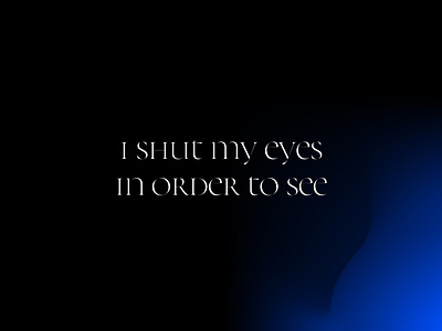 I Shut My Eyes in Order to See gradient quote serif typography