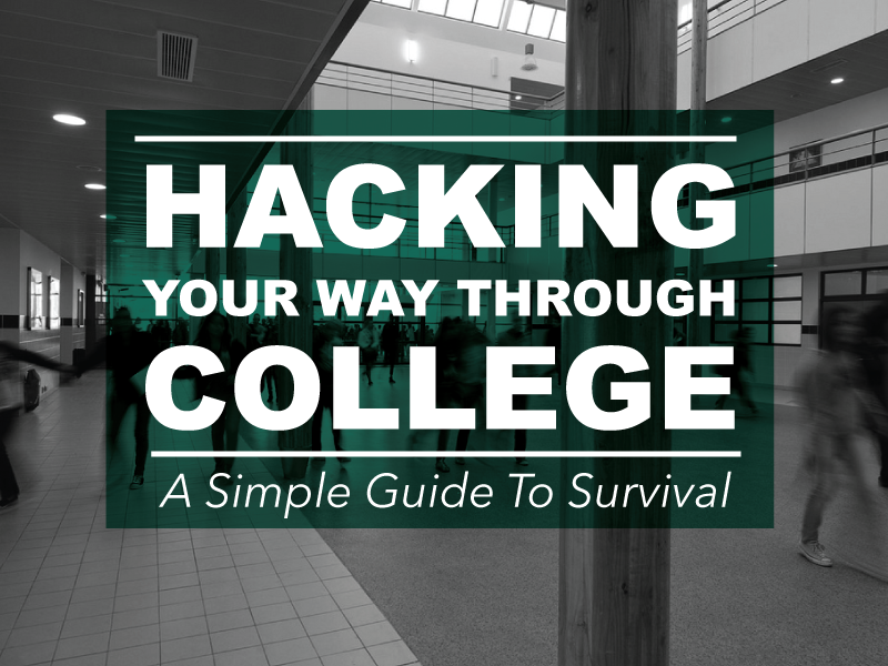 Hacking Your Way Through College - A Simple Guide To Survival. By ...