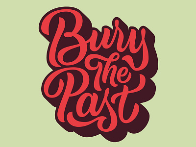 Bury The Past - Vector hand lettering lettering type typography vector