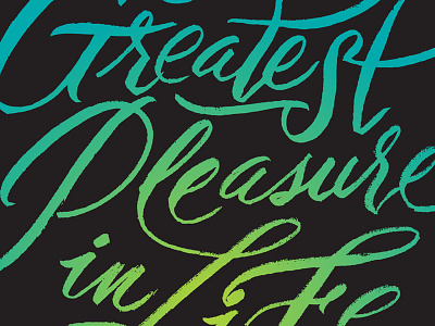 The Greatest Pleasure In Life brush lettering script typography