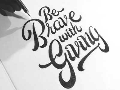 Be Brave with Giving calligraphy drawing handlettering lettering pencil script typography