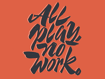 All Play No Work brush lettering calligraphy graphic design lettering script type typography