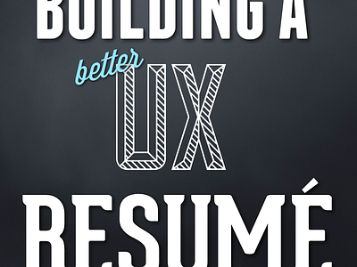 Building a Better UX Resumé title screen presentation