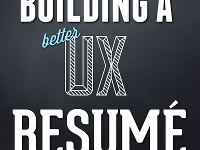 Building a Better UX Resumé title screen