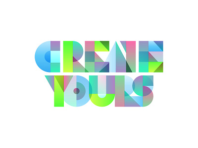 Create Yours - An Evolving Manifesto colorful lettering manifesto transparency type typography