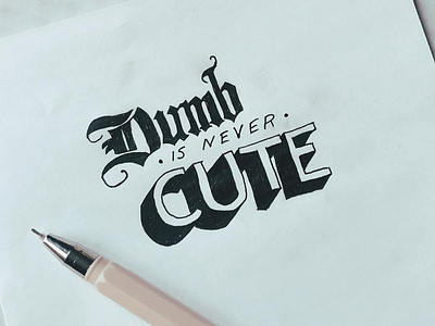 Dumb is never cute. blackletter lettering typography