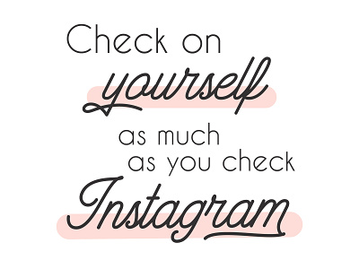 Check On Yourself As Much As You Check Instagram By Zorana Stevanovic On Dribbble