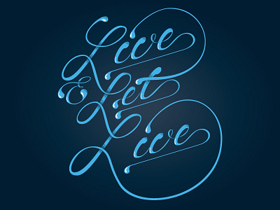 Live and Let Live 3d fancy flow flowing lettering liquid motivation positive script shiny type vector