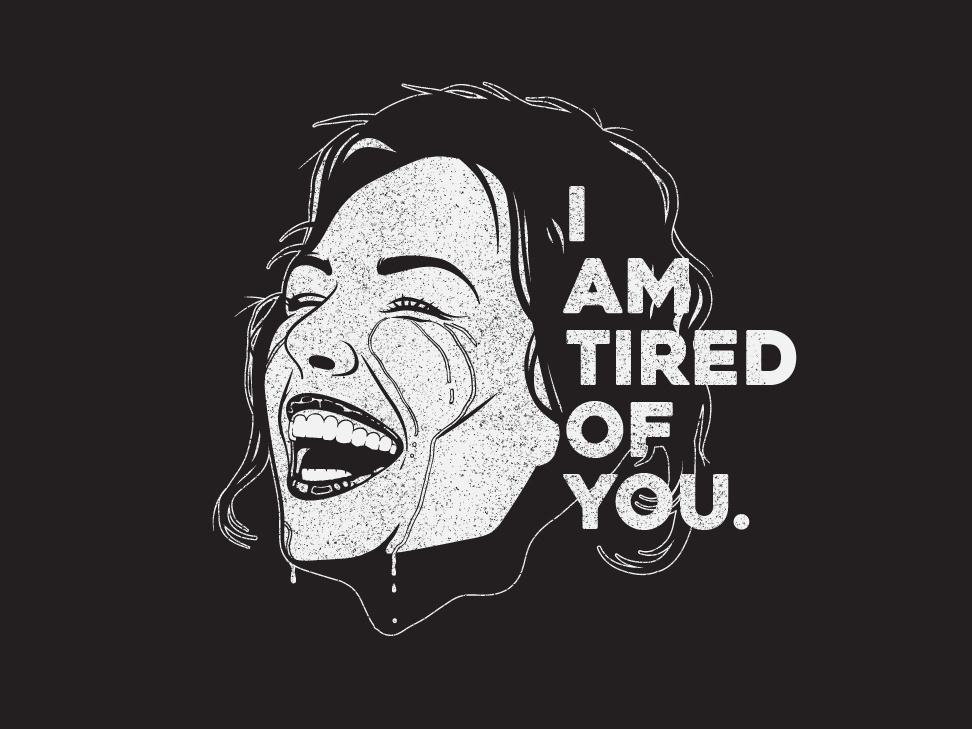 i-am-tired-of-you-by-mike-hawkins-on-dribbble