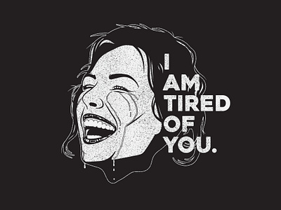 I Am Tired Of You.