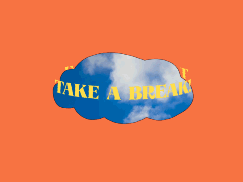 Take a Break! aftereffects animation art clouds design gif illustration kinetictype kinetictypography loop mograph motion motion design motion graphics relax rest takeabreak type typography vector