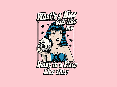 What's a nice girl like me doing in a place like this 70s apparel branding clasic clothing dark funny graphic design illustration pinup girl retro skull tshirt design vintage