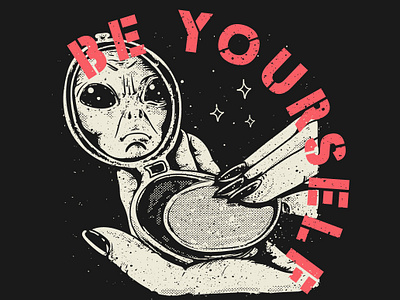 Be yourself alien be yourself design drawing face funny graphic design grunge hand illustration makeup mirror satire tshirt design vector