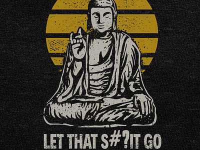 Let that s#?t go art buddha clasic drawing funny graphic design grunge management meditation modern relaxing satire stress tshirt design