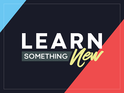 Learn Something New - Weekly Warmup dribbble weekly warm up graphic design learn learning lettering modern self improvement type typeface typography weekly warm up