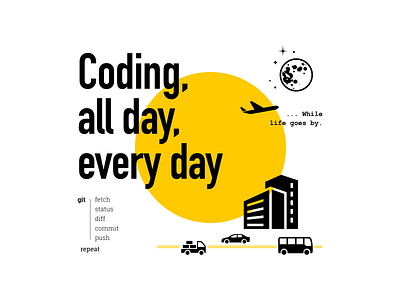 Coding all day, everyday... city clean coding computer developer geek git life nerd programmer simple sketch app typography
