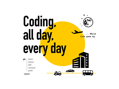 Coding all day, everyday...