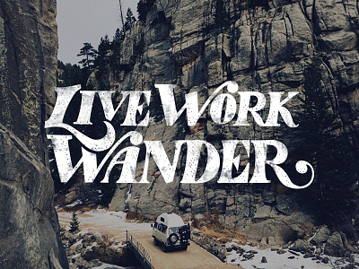 Live Work Wander adventure brand branding custom type design hand done hand lettered illustrated type illustration travel typography