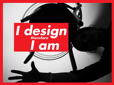 I Design Therefore I Am barbara kruger poster self promotion poster
