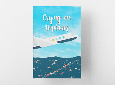 A Book Cover Design of "Crying on Airplanes". art book cover design branding design graphic design illustration logo minimal ui vector
