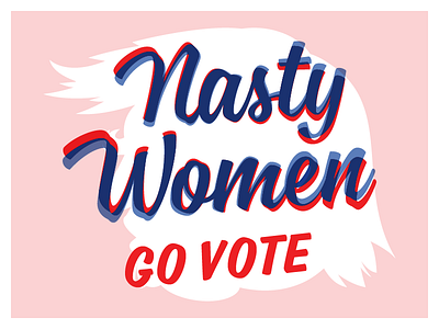 Nasty Women go vote blue election 2016 nasty never trump pink type typography vote women