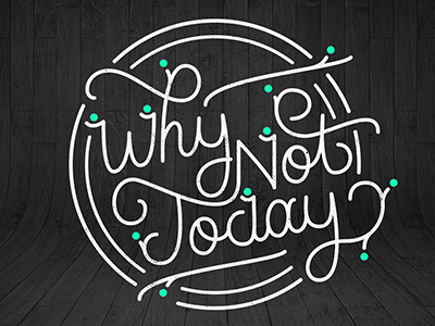 Why Not Today? cursive hand lettering handcraft lettering vector