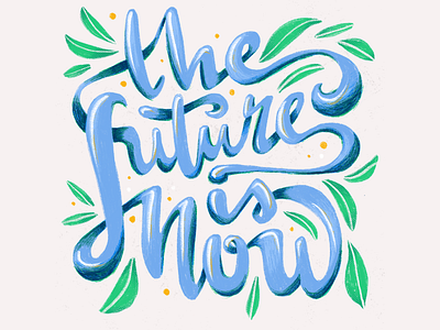 the future is now florals illustration leaves letter lettering lettering art procreate procreateapp texture typo typography typography art