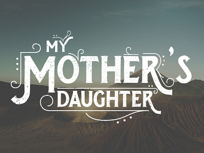 My Mother's Daughter display hand lettering handrawn hipster identity logo logotype ornament type typography wordmark